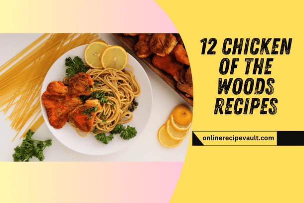 12 Chicken of the Woods Recipes